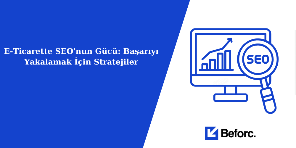 The Power of SEO in E-Commerce: Strategies to Achieve Success