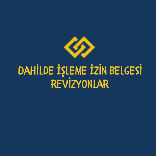 Dahilde İşleme İzin Belgesi Revizyonları